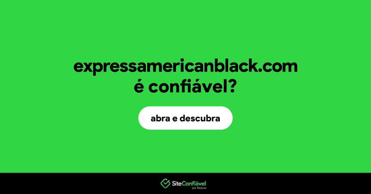 O site expressamericanblack.com é confiável?