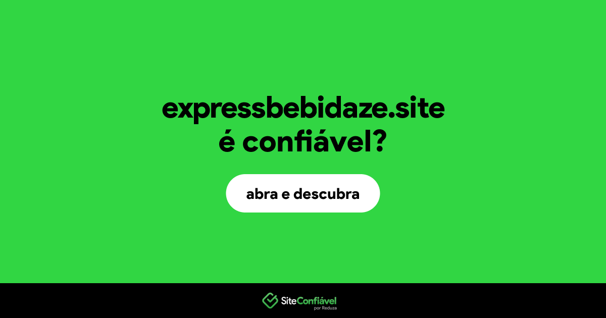 O site expressbebidaze.site é confiável?