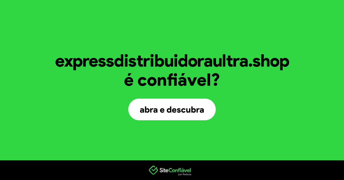 O site expressdistribuidoraultra.shop é confiável?