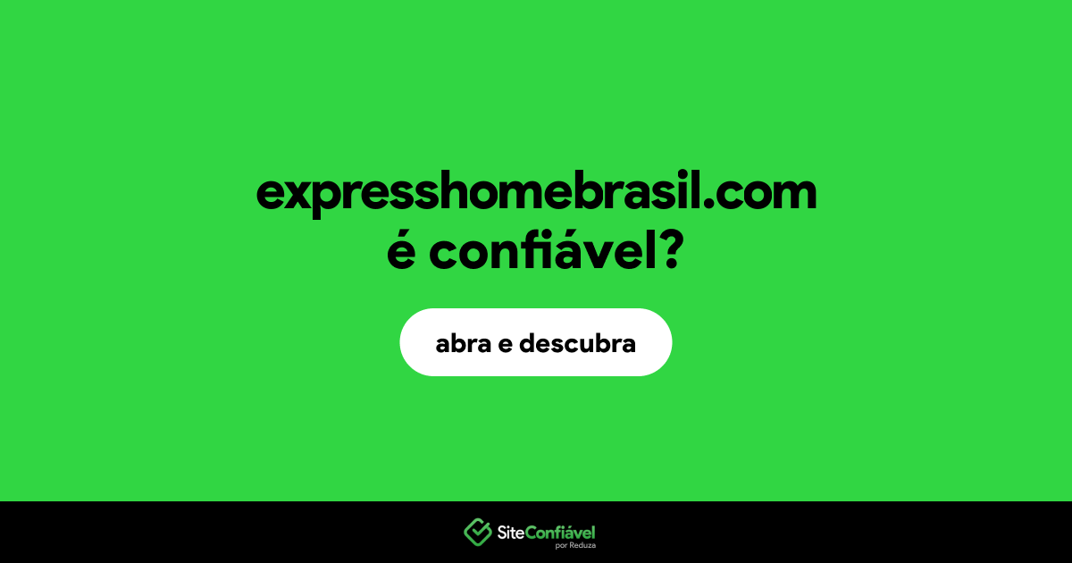 O site expresshomebrasil.com é confiável?