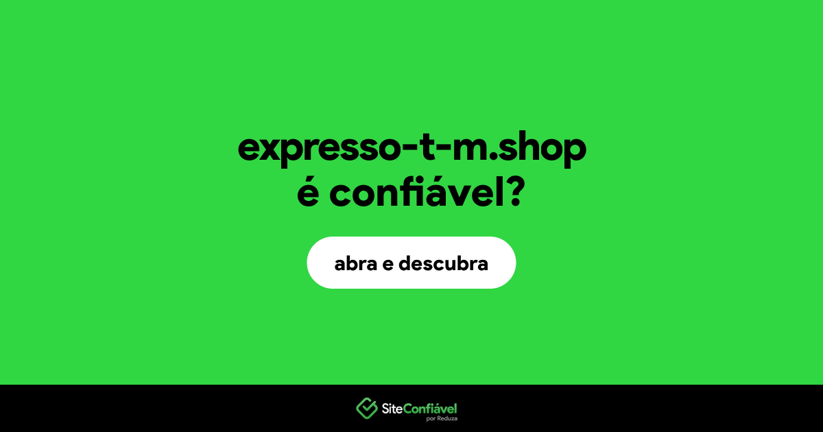 O site expresso-t-m.shop é confiável?