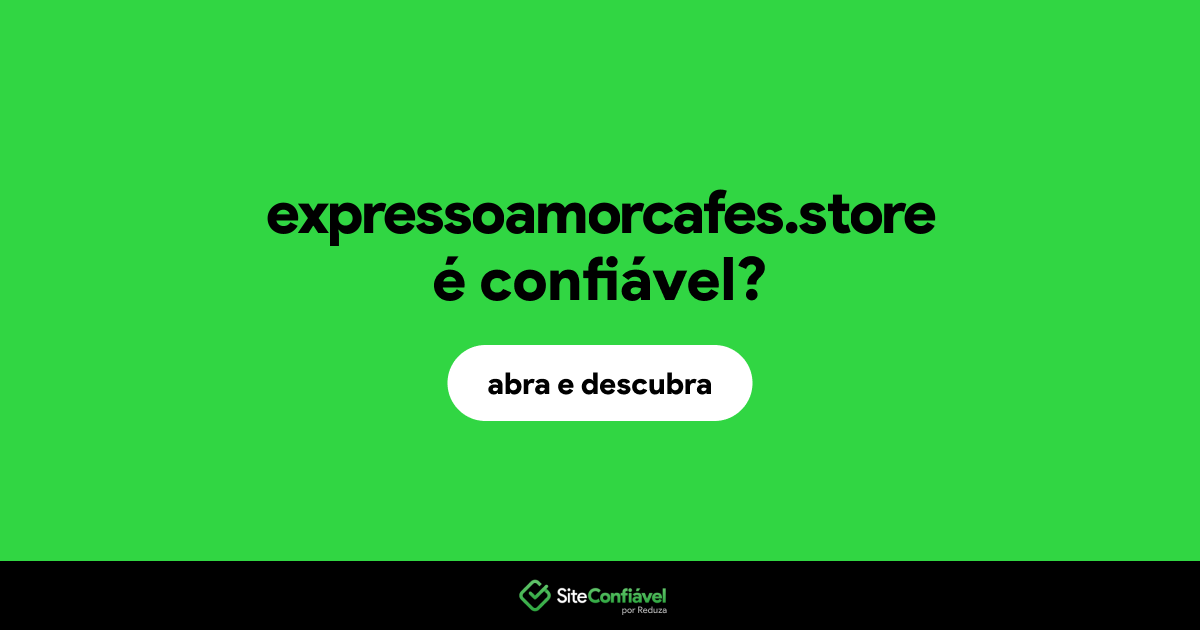 O site expressoamorcafes.store é confiável?
