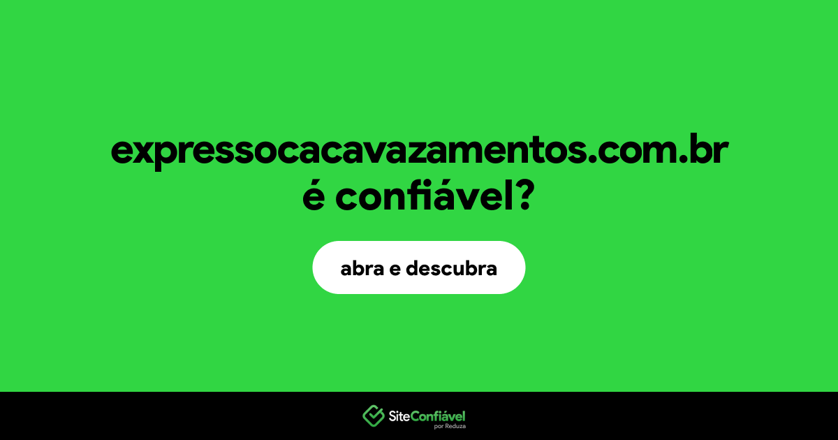O site expressocacavazamentos.com.br é confiável?