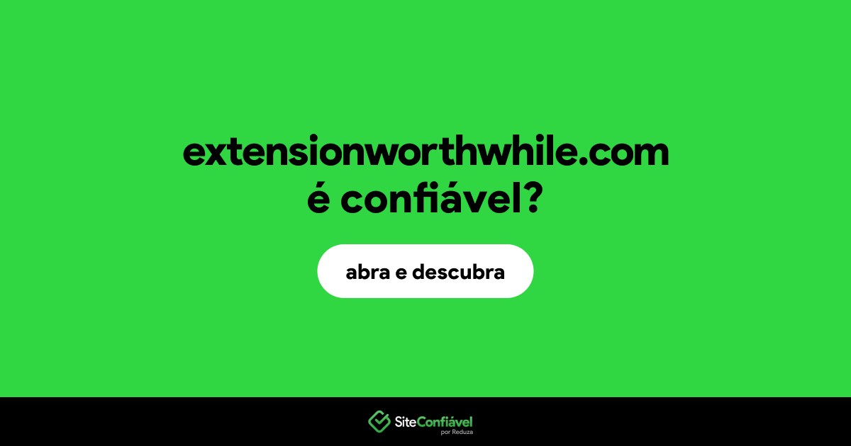 O site extensionworthwhile.com é confiável?