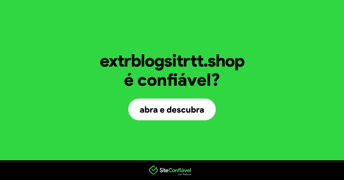 O site extrblogsitrtt.shop é confiável?