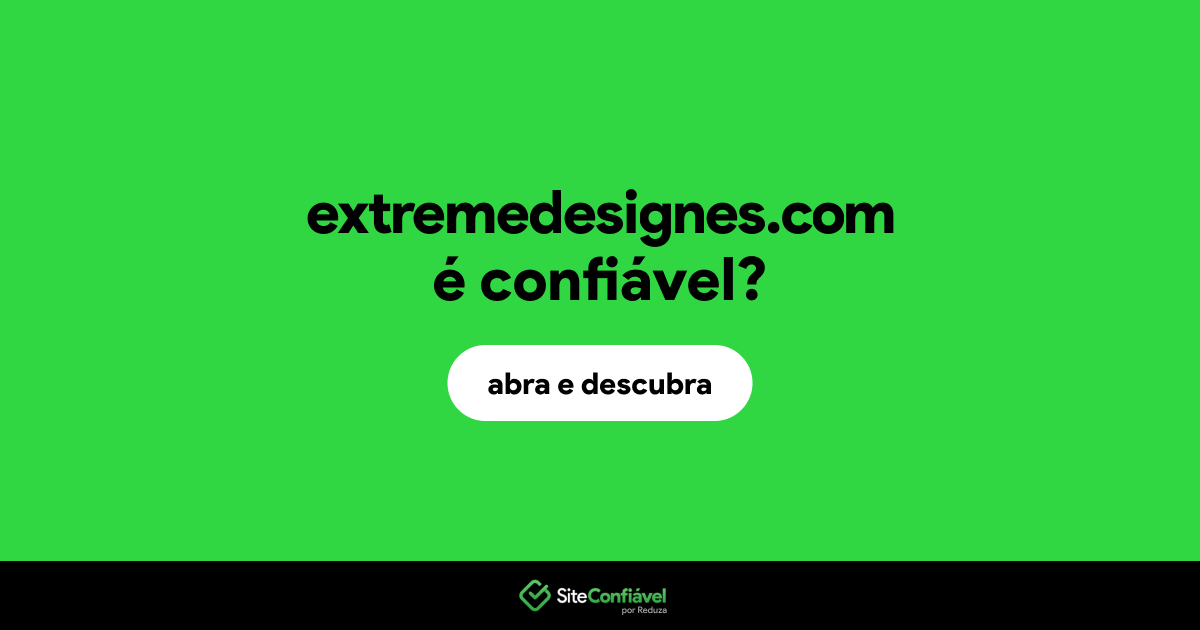 O site extremedesignes.com é confiável?