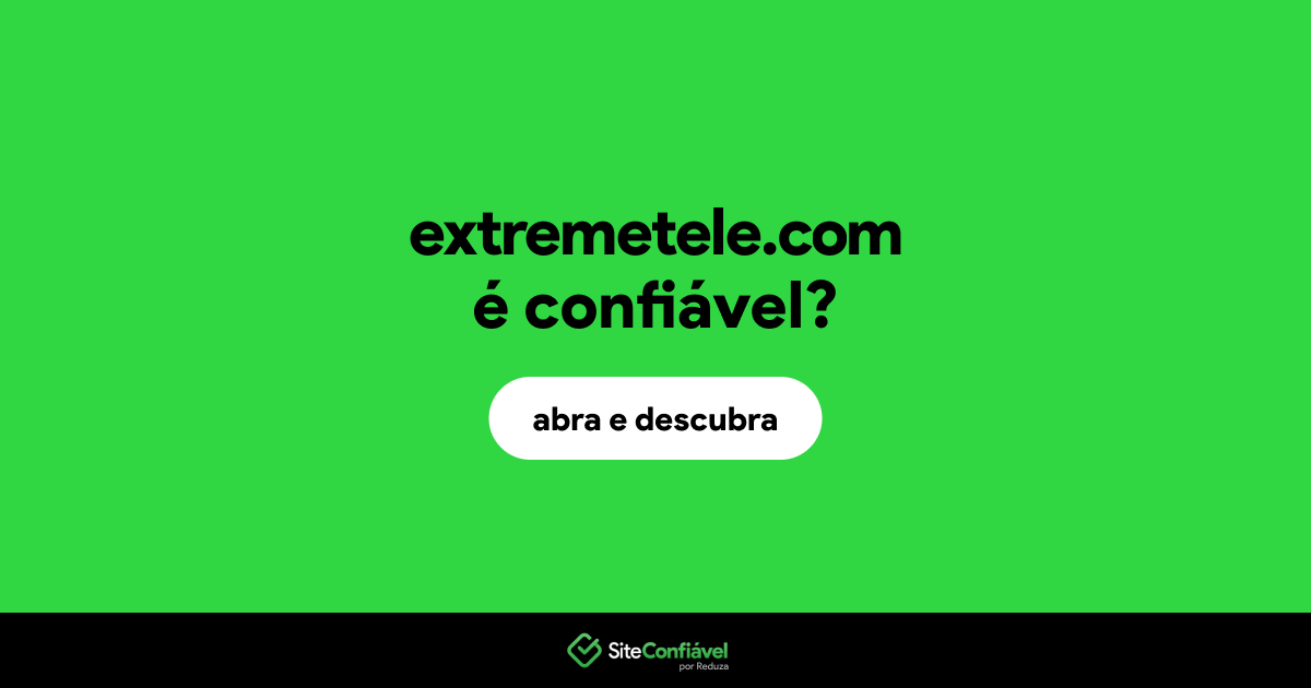 O site extremetele.com é confiável?