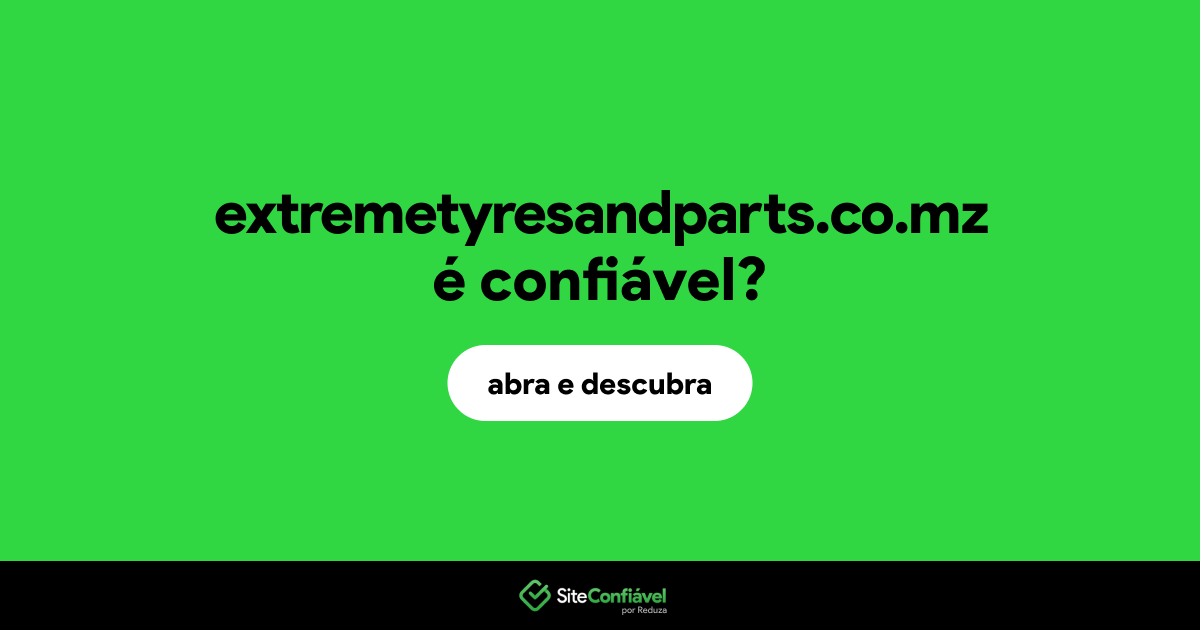 O site extremetyresandparts.co.mz é confiável?