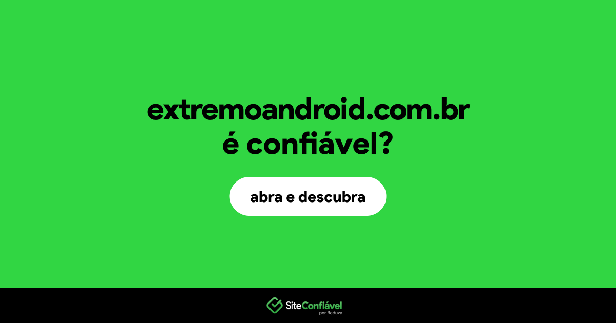 O site extremoandroid.com.br é confiável?