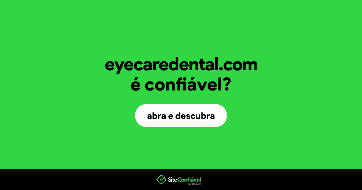 O site eyecaredental.com é confiável?