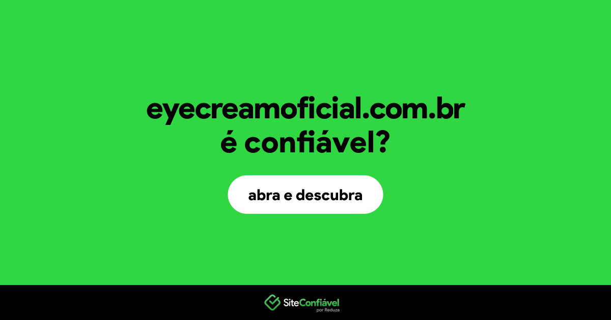O site eyecreamoficial.com.br é confiável?