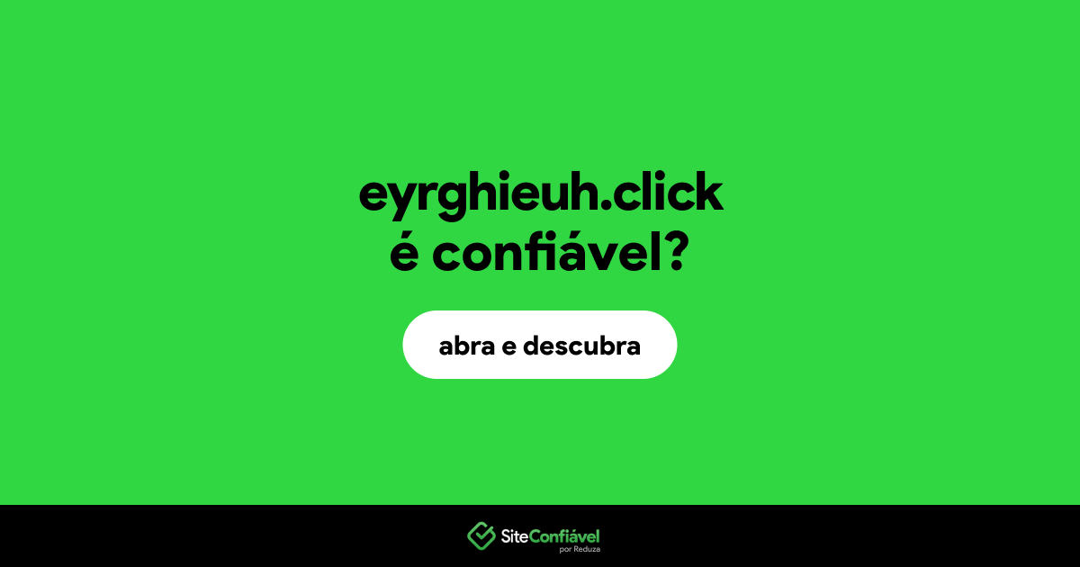 O site eyrghieuh.click é confiável?