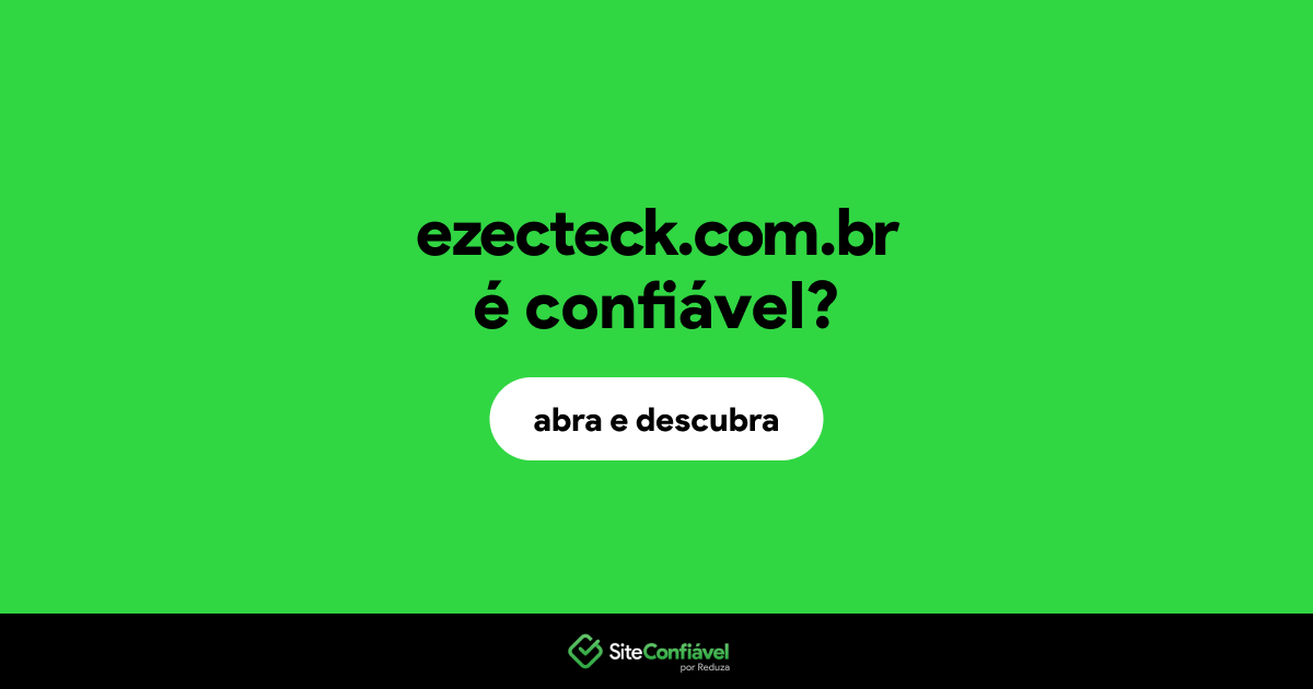 O site ezecteck.com.br é confiável?