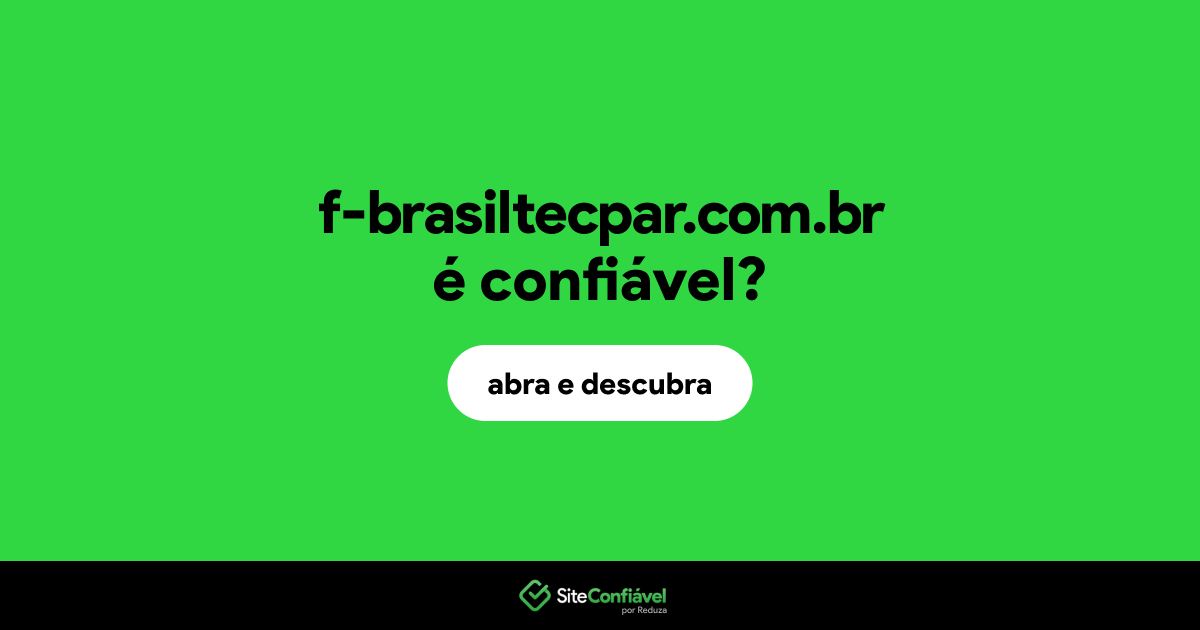 O site f-brasiltecpar.com.br é confiável?