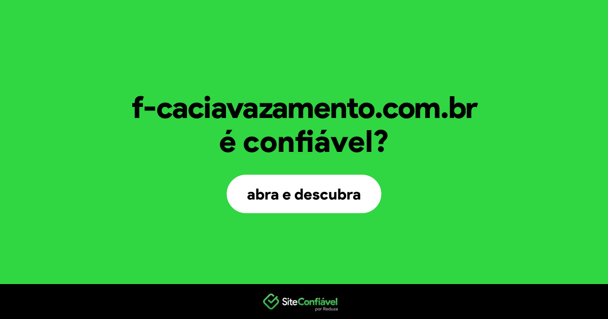 O site f-caciavazamento.com.br é confiável?