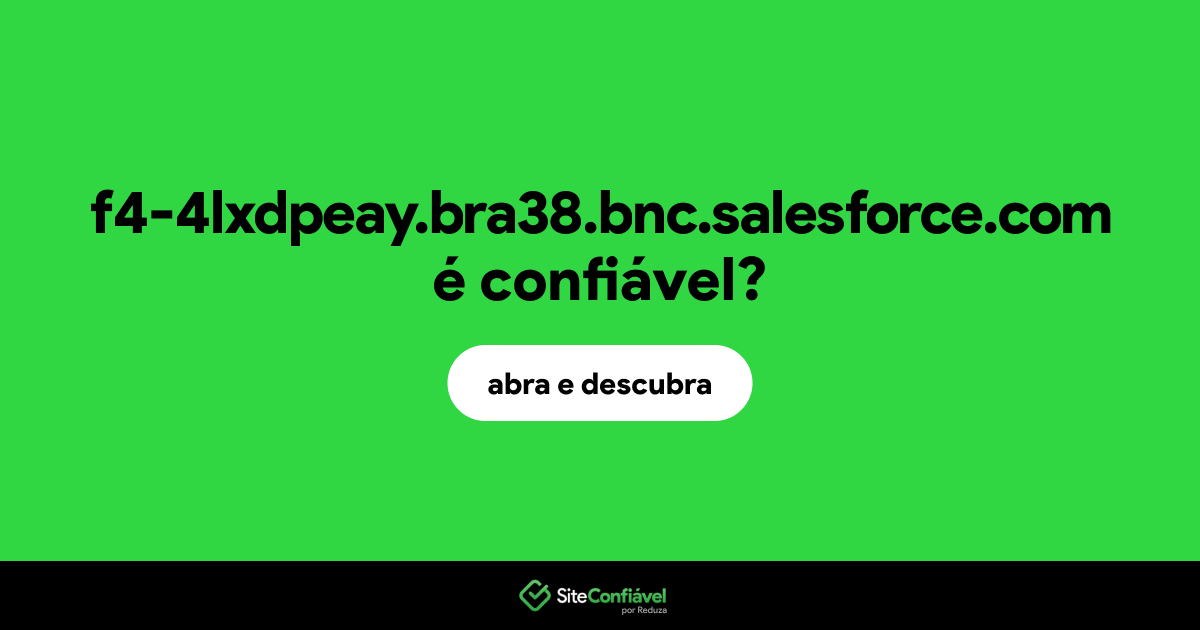 O site f4-4lxdpeay.bra38.bnc.salesforce.com é confiável?