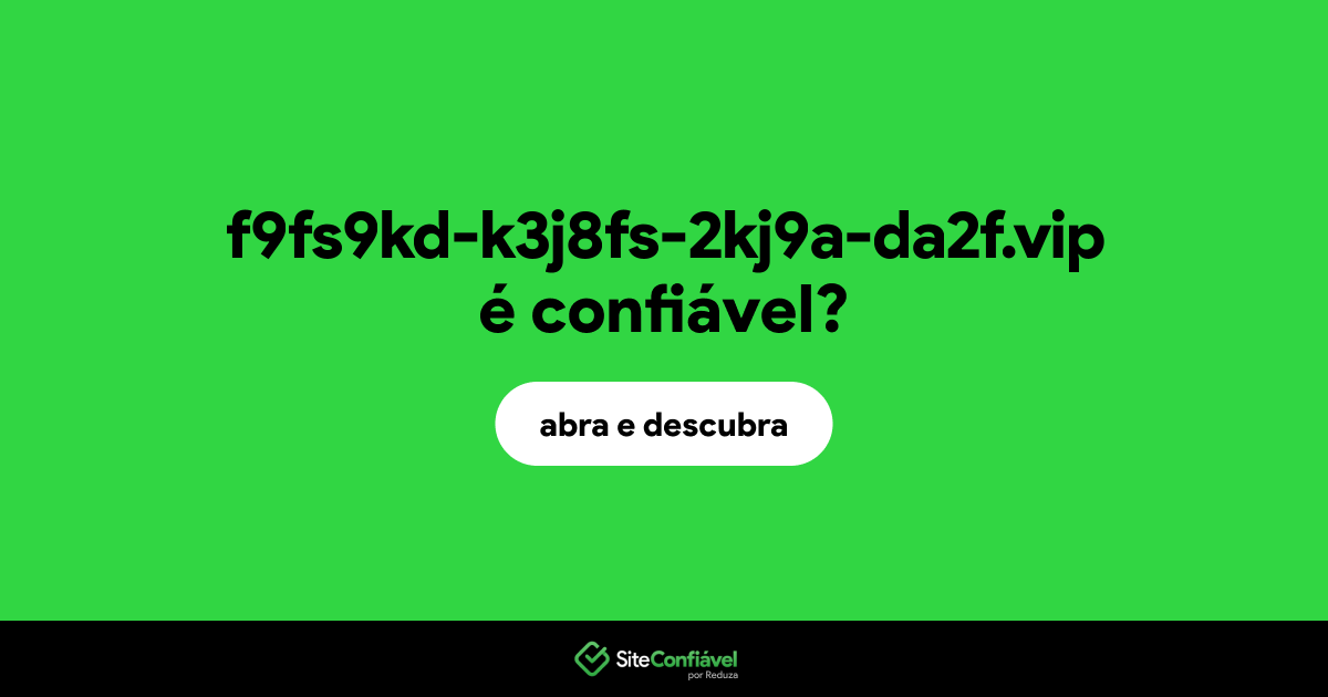 O site f9fs9kd-k3j8fs-2kj9a-da2f.vip é confiável?