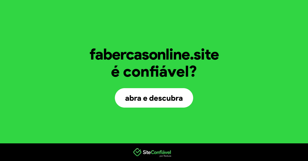 O site fabercasonline.site é confiável?