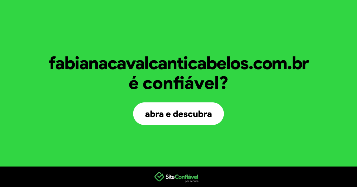 O site fabianacavalcanticabelos.com.br é confiável?