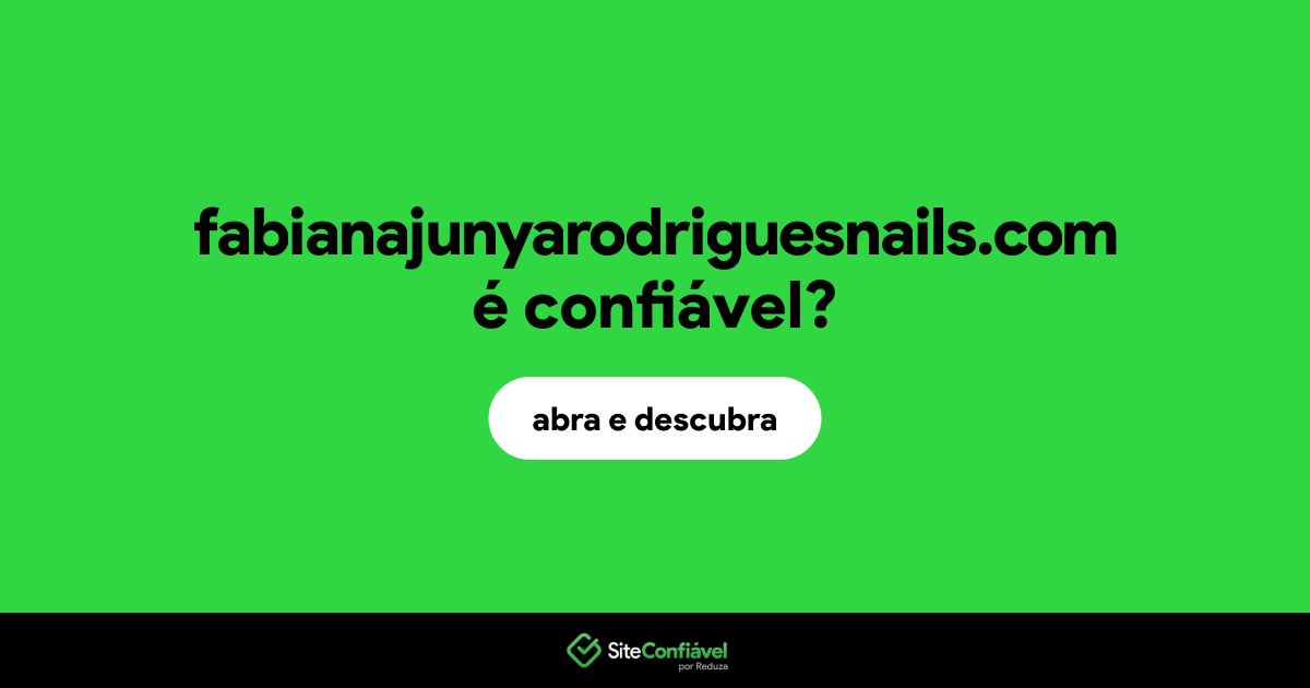 O site fabianajunyarodriguesnails.com é confiável?