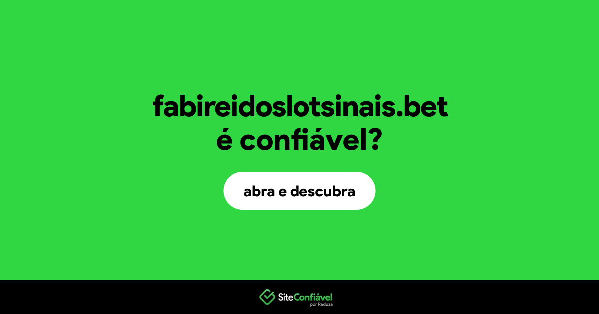 O site fabireidoslotsinais.bet é confiável?