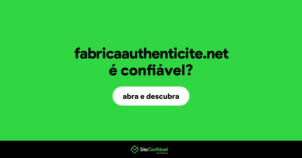 O site fabricaauthenticite.net é confiável?