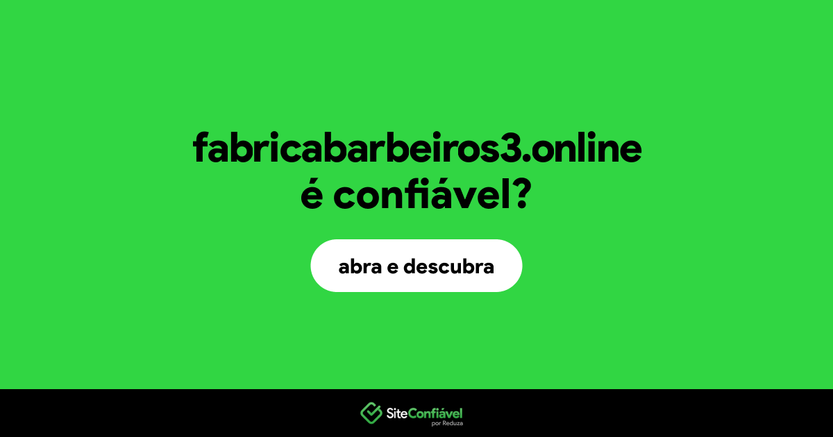O site fabricabarbeiros3.online é confiável?