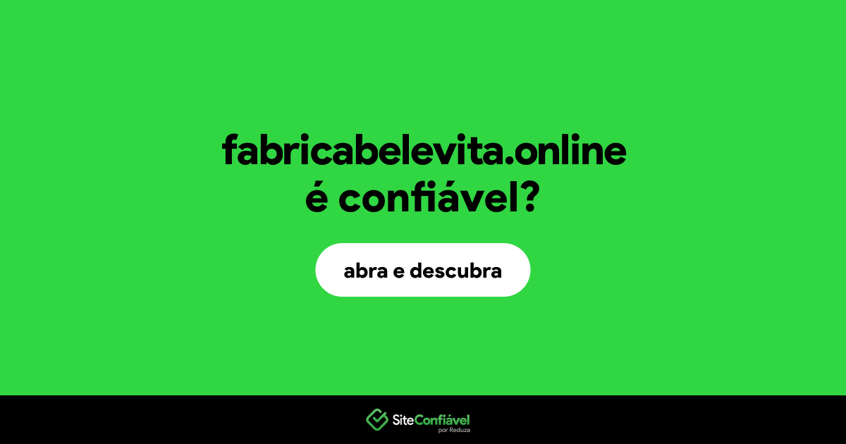 O site fabricabelevita.online é confiável?
