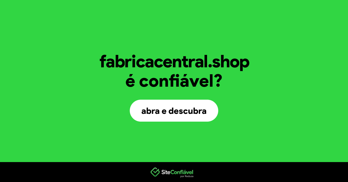 O site fabricacentral.shop é confiável?