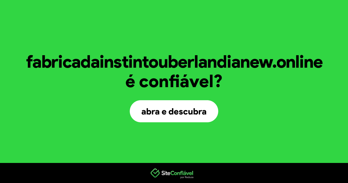 O site fabricadainstintouberlandianew.online é confiável?