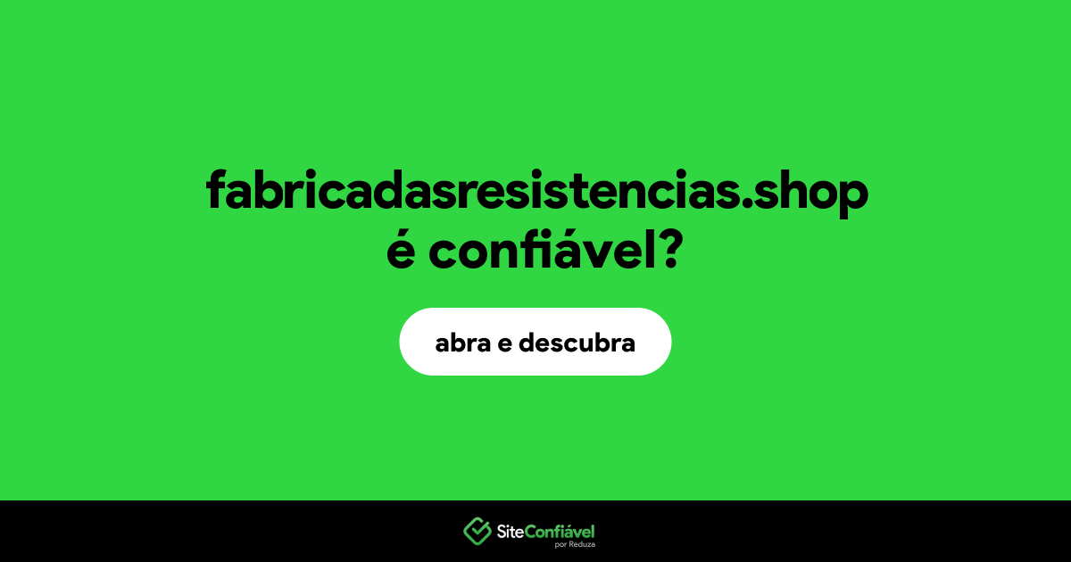 O site fabricadasresistencias.shop é confiável?