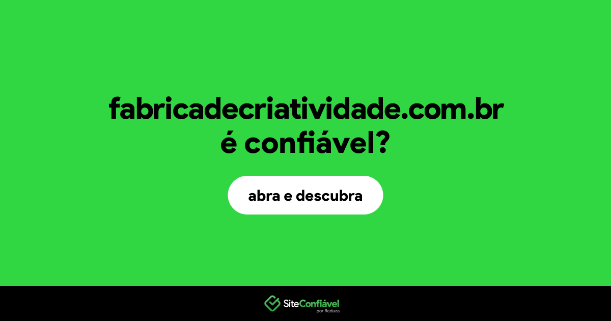 O site fabricadecriatividade.com.br é confiável?