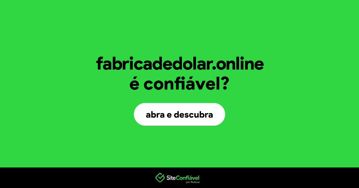 O site fabricadedolar.online é confiável?