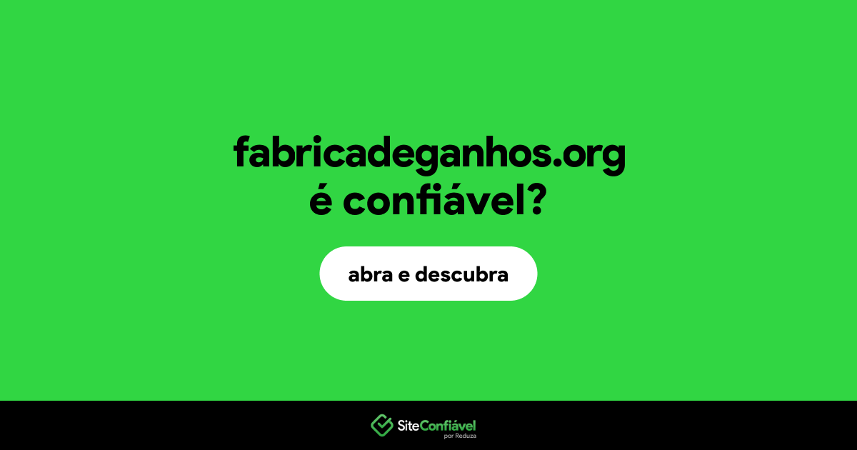 O site fabricadeganhos.org é confiável?