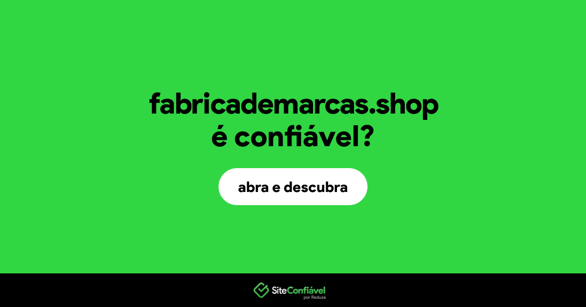 O site fabricademarcas.shop é confiável?