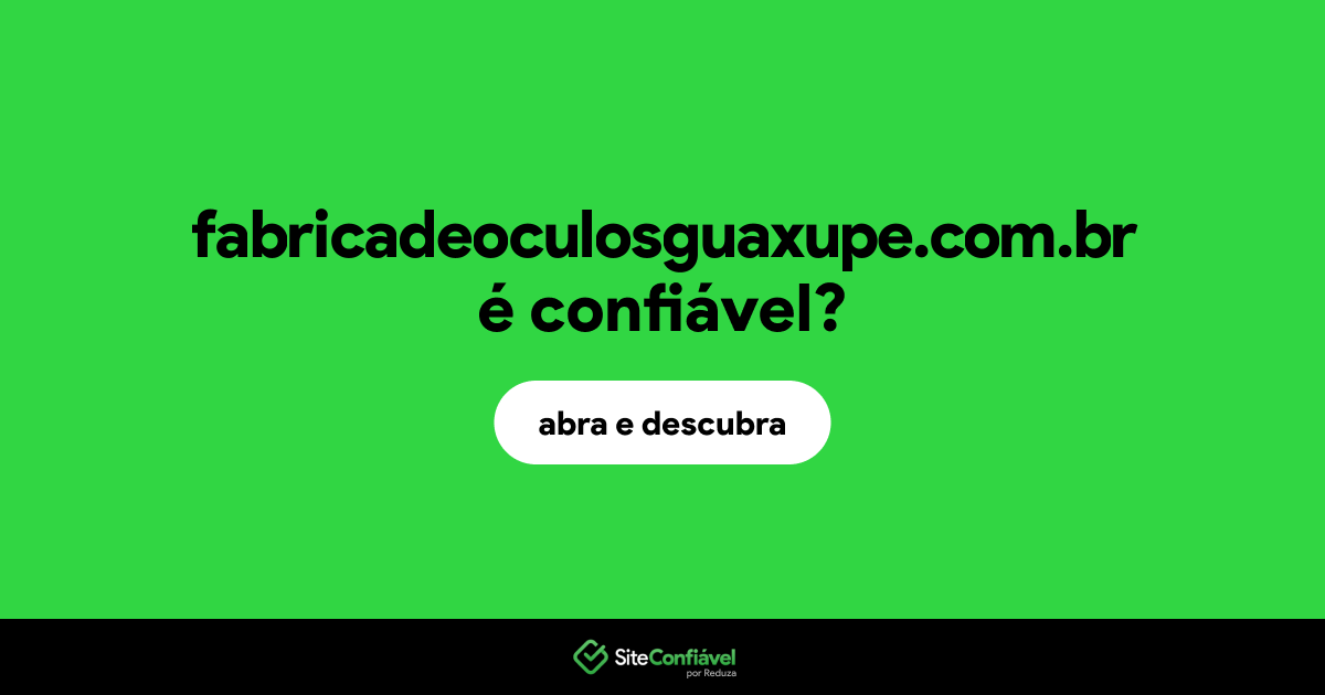 O site fabricadeoculosguaxupe.com.br é confiável?