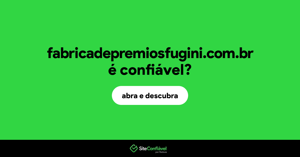 O site fabricadepremiosfugini.com.br é confiável?