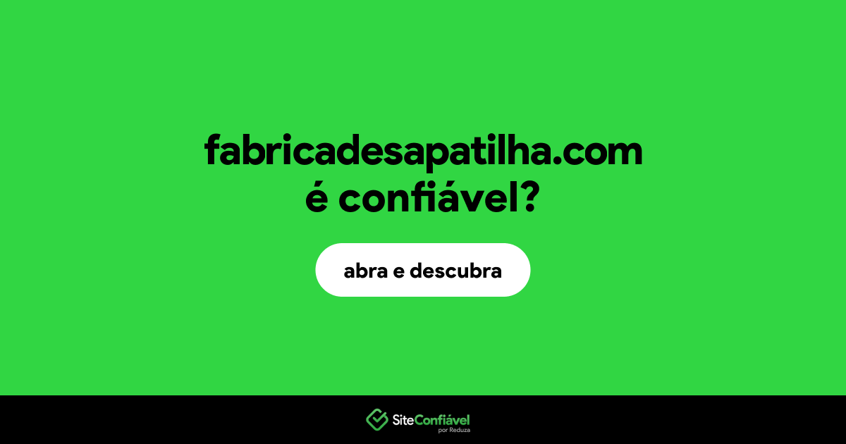 O site fabricadesapatilha.com é confiável?