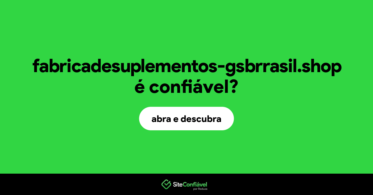 O site fabricadesuplementos-gsbrrasil.shop é confiável?