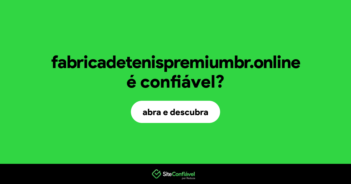 O site fabricadetenispremiumbr.online é confiável?