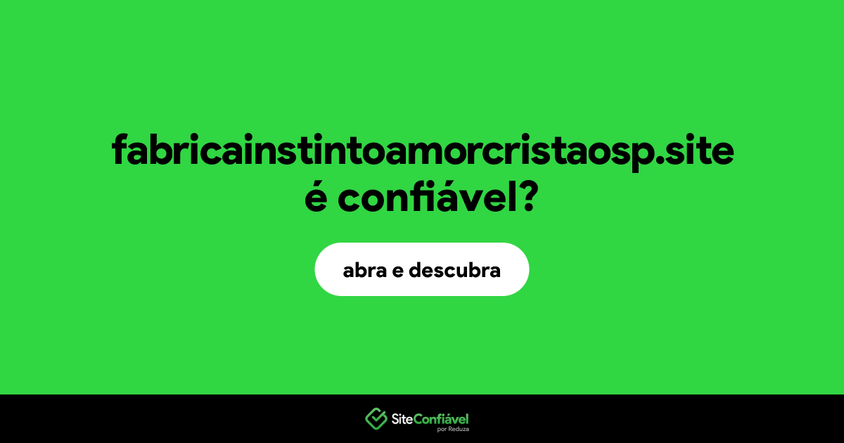 O site fabricainstintoamorcristaosp.site é confiável?