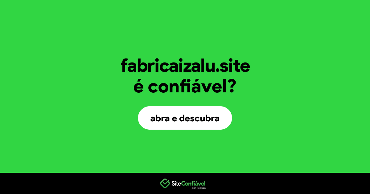 O site fabricaizalu.site é confiável?