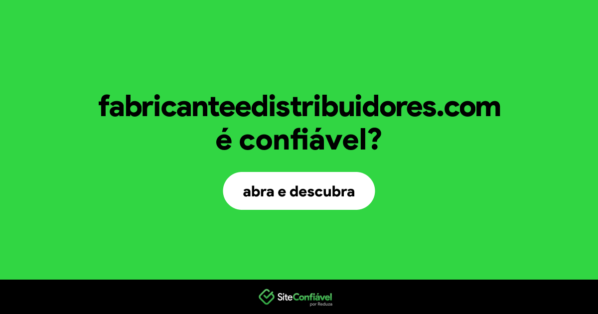 O site fabricanteedistribuidores.com é confiável?