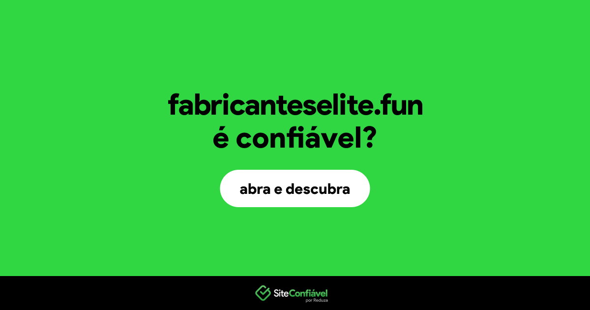 O site fabricanteselite.fun é confiável?