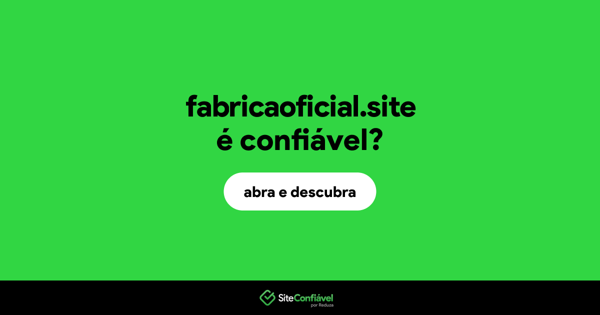 O site fabricaoficial.site é confiável?