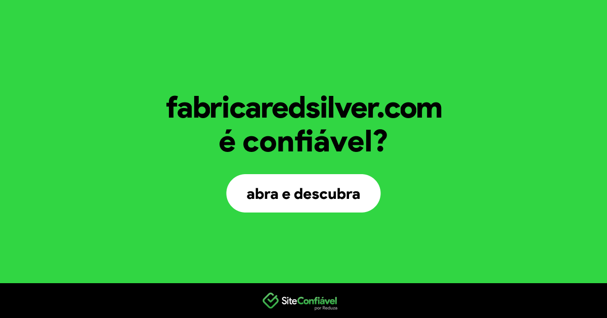 O site fabricaredsilver.com é confiável?