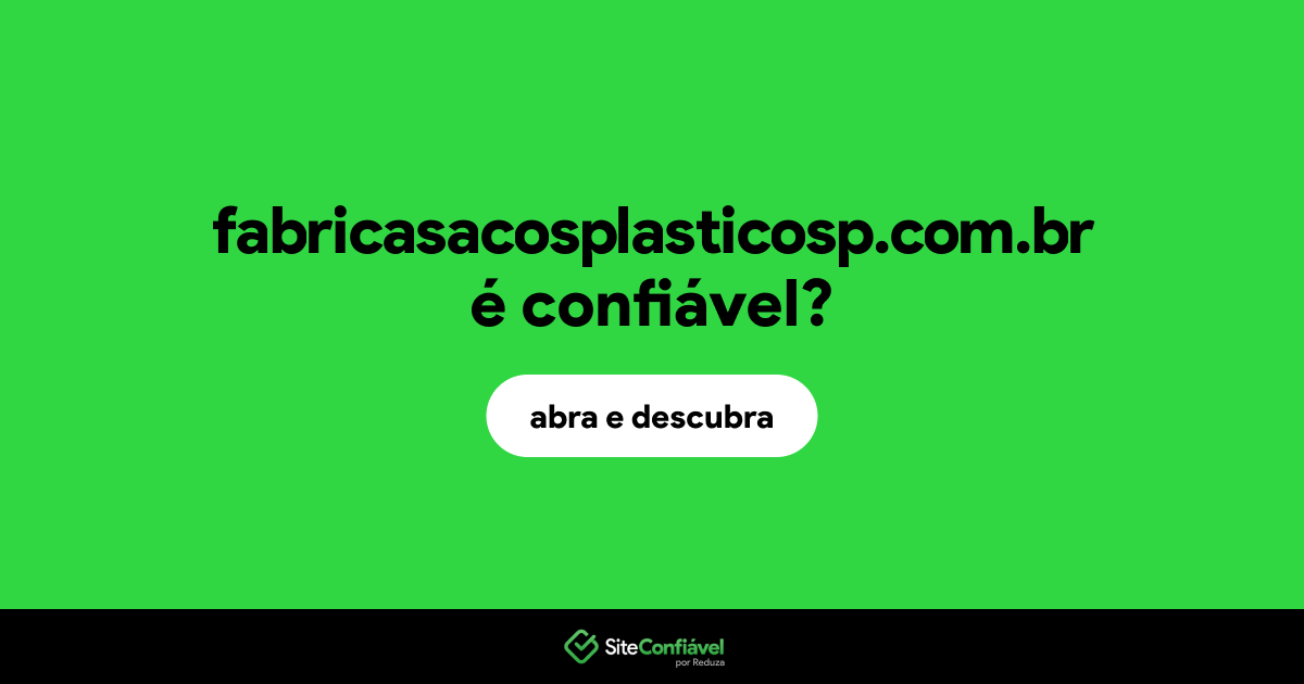 O site fabricasacosplasticosp.com.br é confiável?