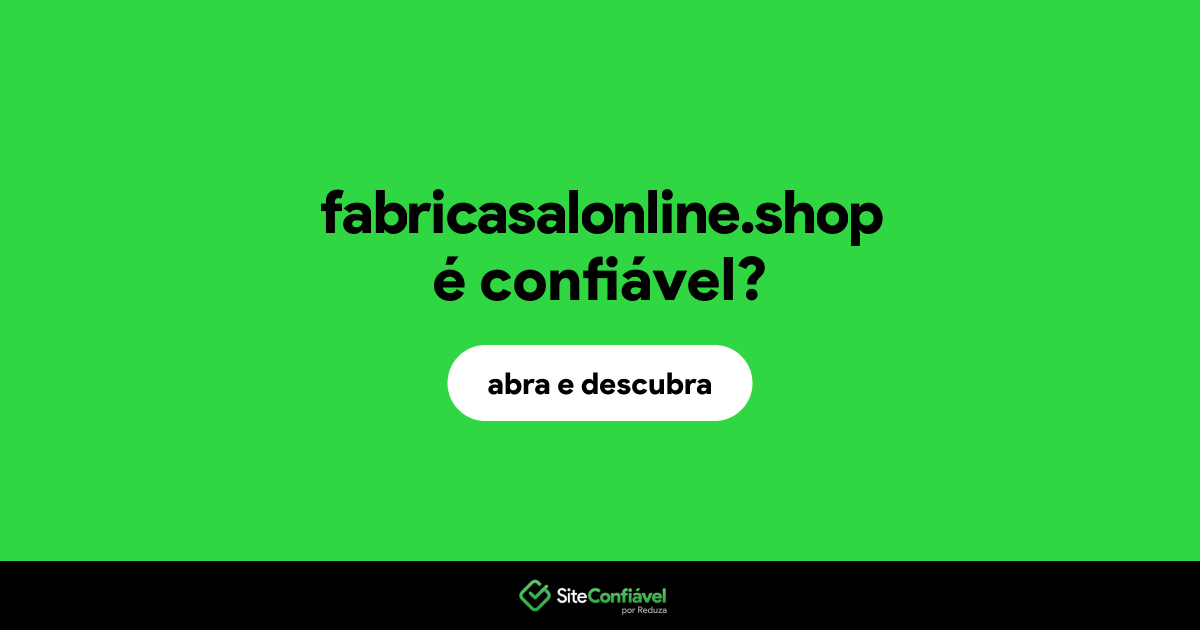 O site fabricasalonline.shop é confiável?