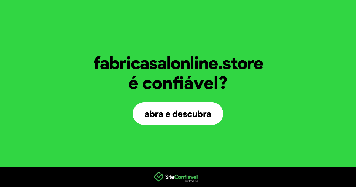 O site fabricasalonline.store é confiável?