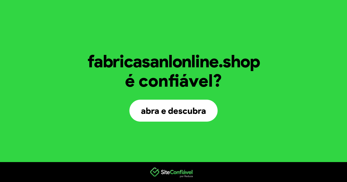 O site fabricasanlonline.shop é confiável?